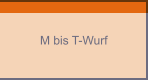 M bis T-Wurf